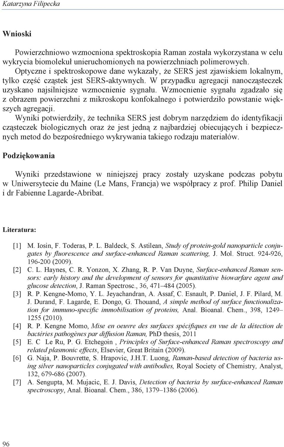 Wzmocnienie sygnału zgadzało się z obrazem powierzchni z mikroskopu konfokalnego i potwierdziło powstanie większych agregacji.