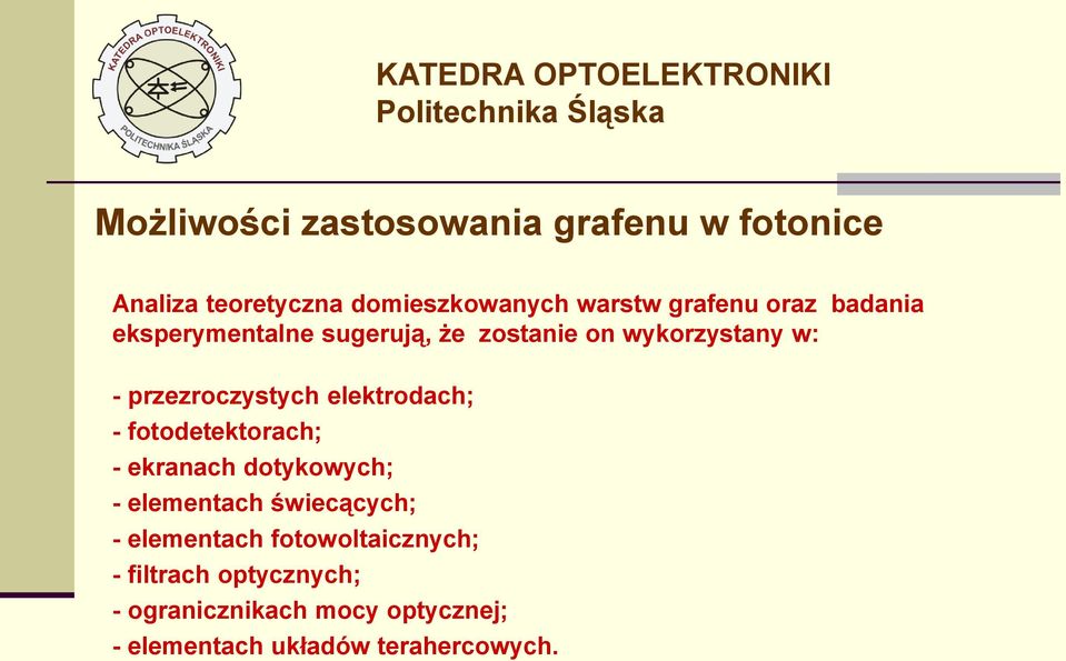 elektrodach; - fotodetektorach; - ekranach dotykowych; - elementach świecących; - elementach