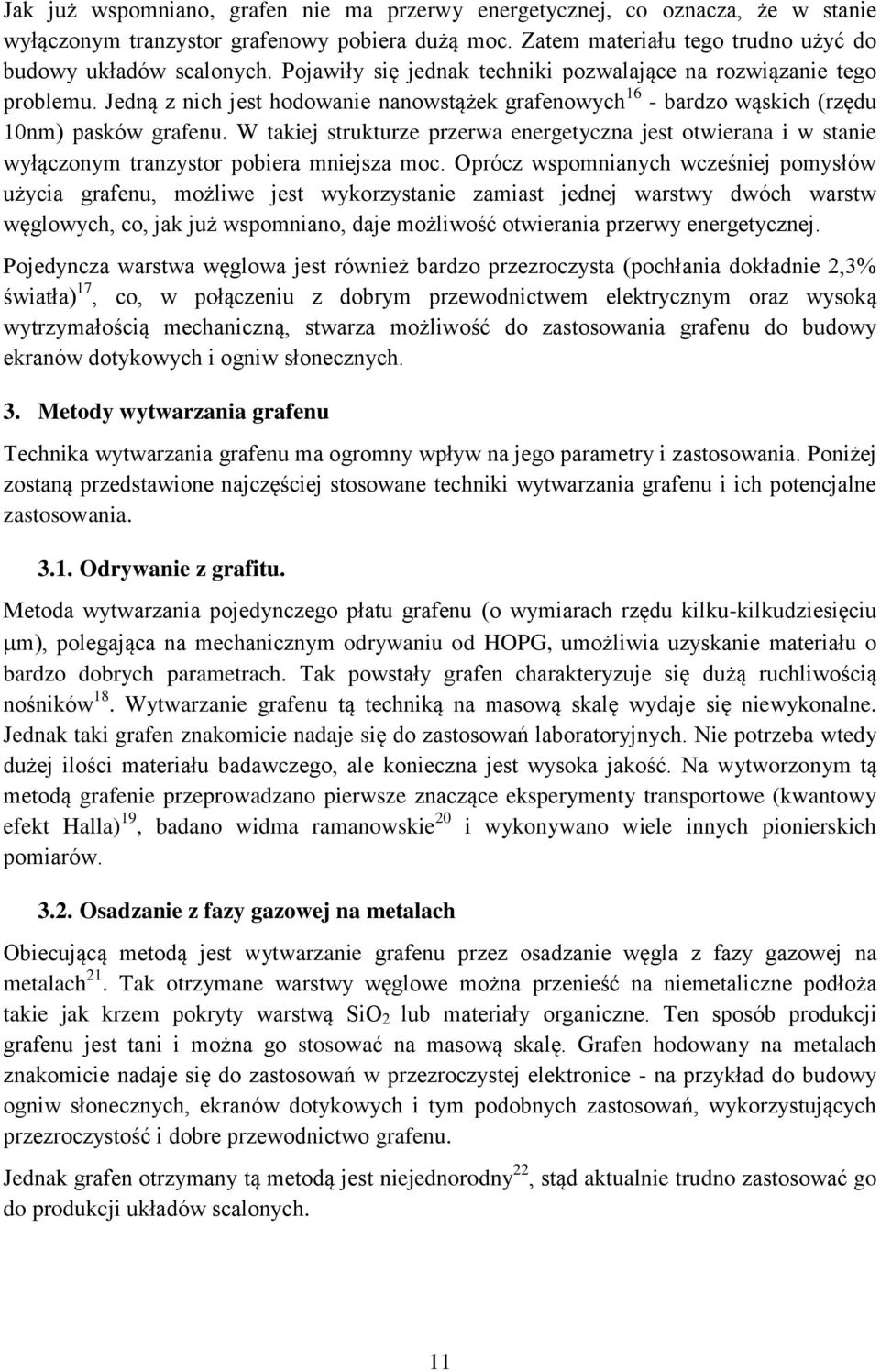 W takiej strukturze przerwa energetyczna jest otwierana i w stanie wyłączonym tranzystor pobiera mniejsza moc.