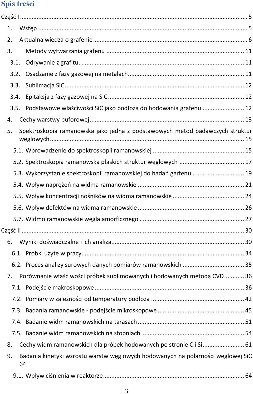Spektroskopia ramanowska jako jedna z podstawowych metod badawczych struktur węglowych... 15 5.1. Wprowadzenie do spektroskopii ramanowskiej... 15 5.2.