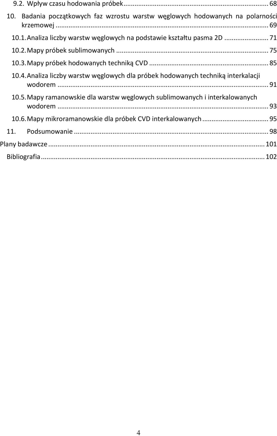 Analiza liczby warstw węglowych dla próbek hodowanych techniką interkalacji wodorem... 91 10.5.