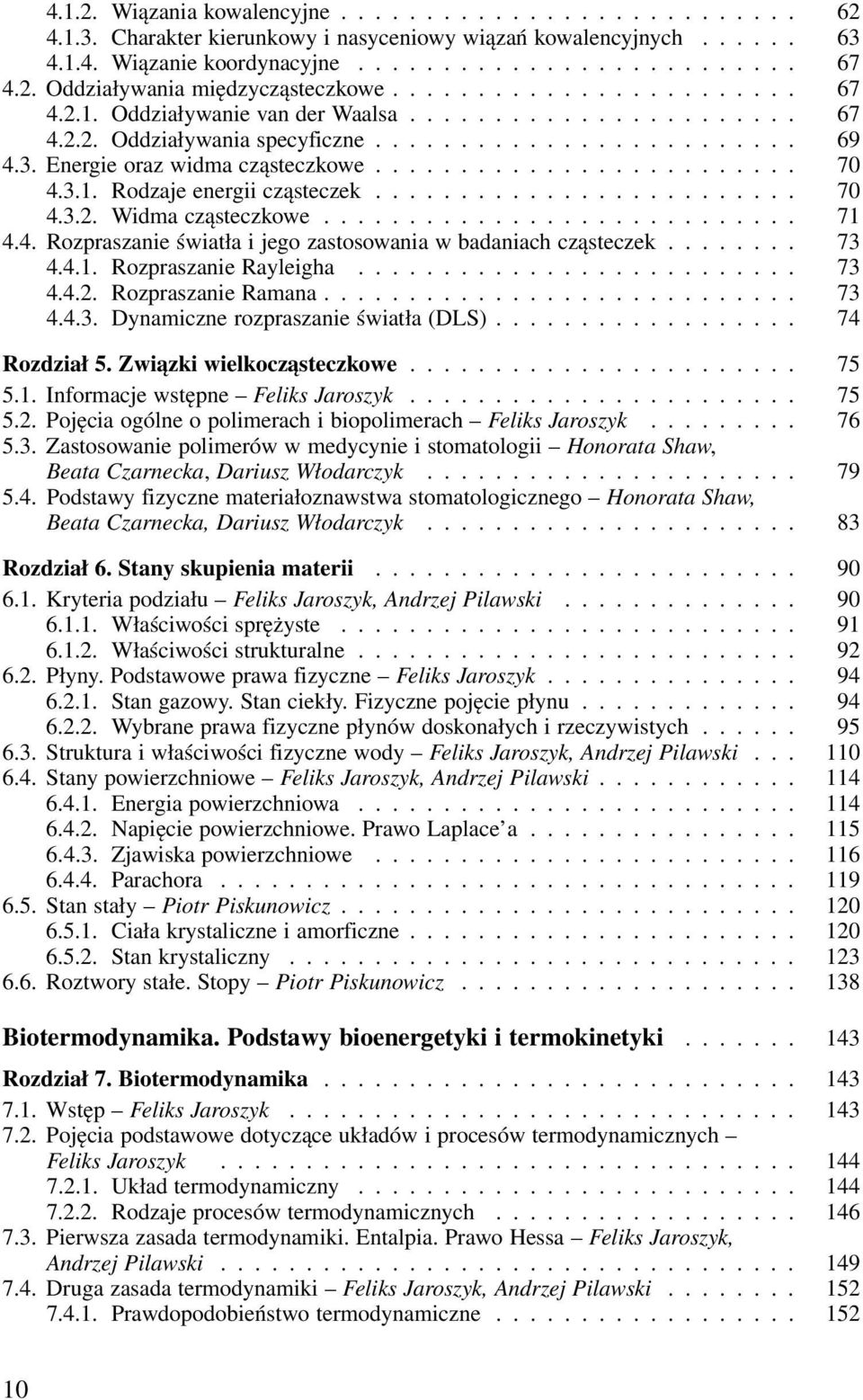 ... 73 4.4.1. Rozpraszanie Rayleigha... 73 4.4.2. Rozpraszanie Ramana... 73 4.4.3. Dynamiczne rozpraszanie światła (DLS)... 74 Rozdział 5. Związki wielkocząsteczkowe... 75 5.1. Informacje wstępne Feliks Jaroszyk.