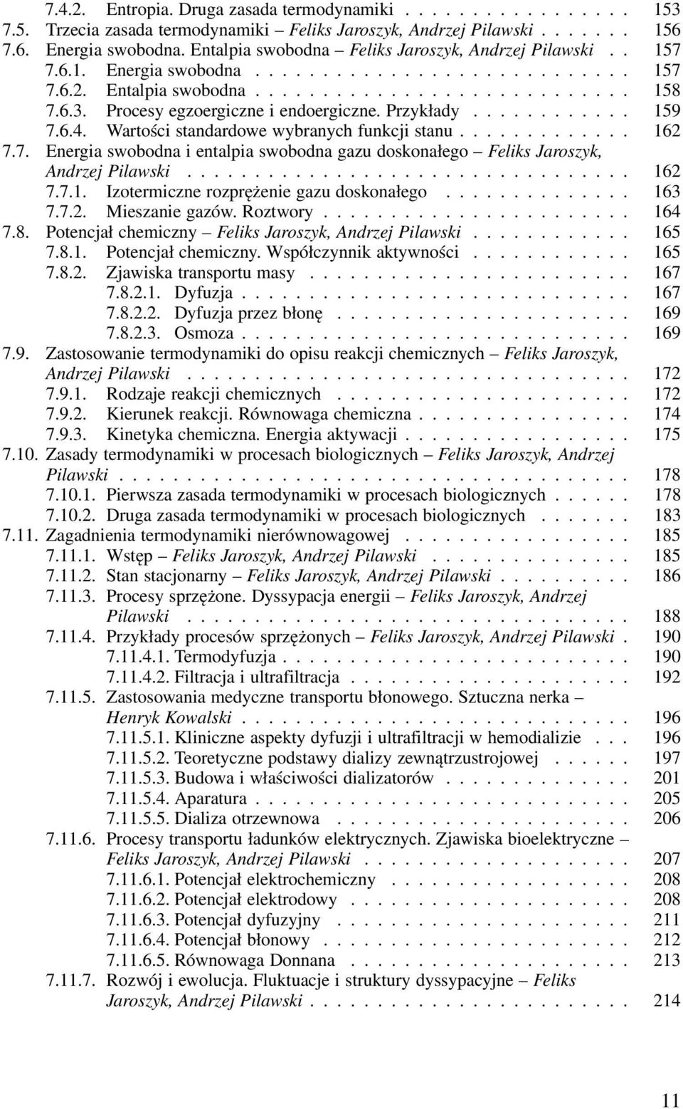 Wartości standardowe wybranych funkcji stanu... 162 7.7. Energia swobodna i entalpia swobodna gazu doskonałego Feliks Jaroszyk, Andrzej Pilawski... 162 7.7.1. Izotermiczne rozprężenie gazu doskonałego.