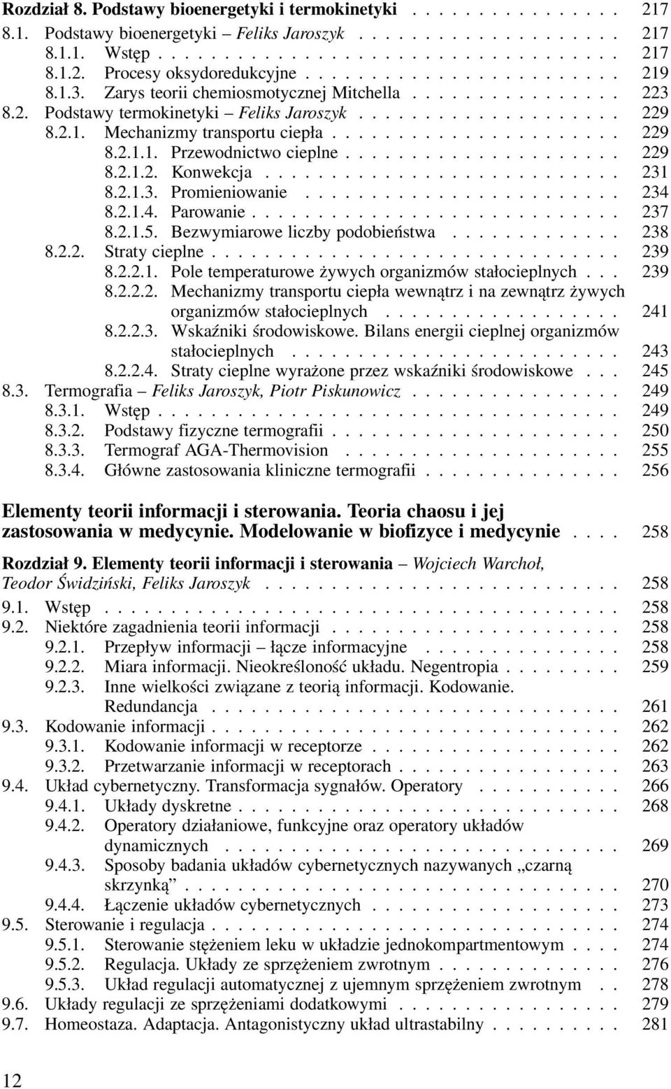 .. 231 8.2.1.3. Promieniowanie... 234 8.2.1.4. Parowanie... 237 8.2.1.5. Bezwymiarowe liczby podobieństwa... 238 8.2.2. Straty cieplne..... 239 8.2.2.1. Pole temperaturowe żywych organizmów stałocieplnych.