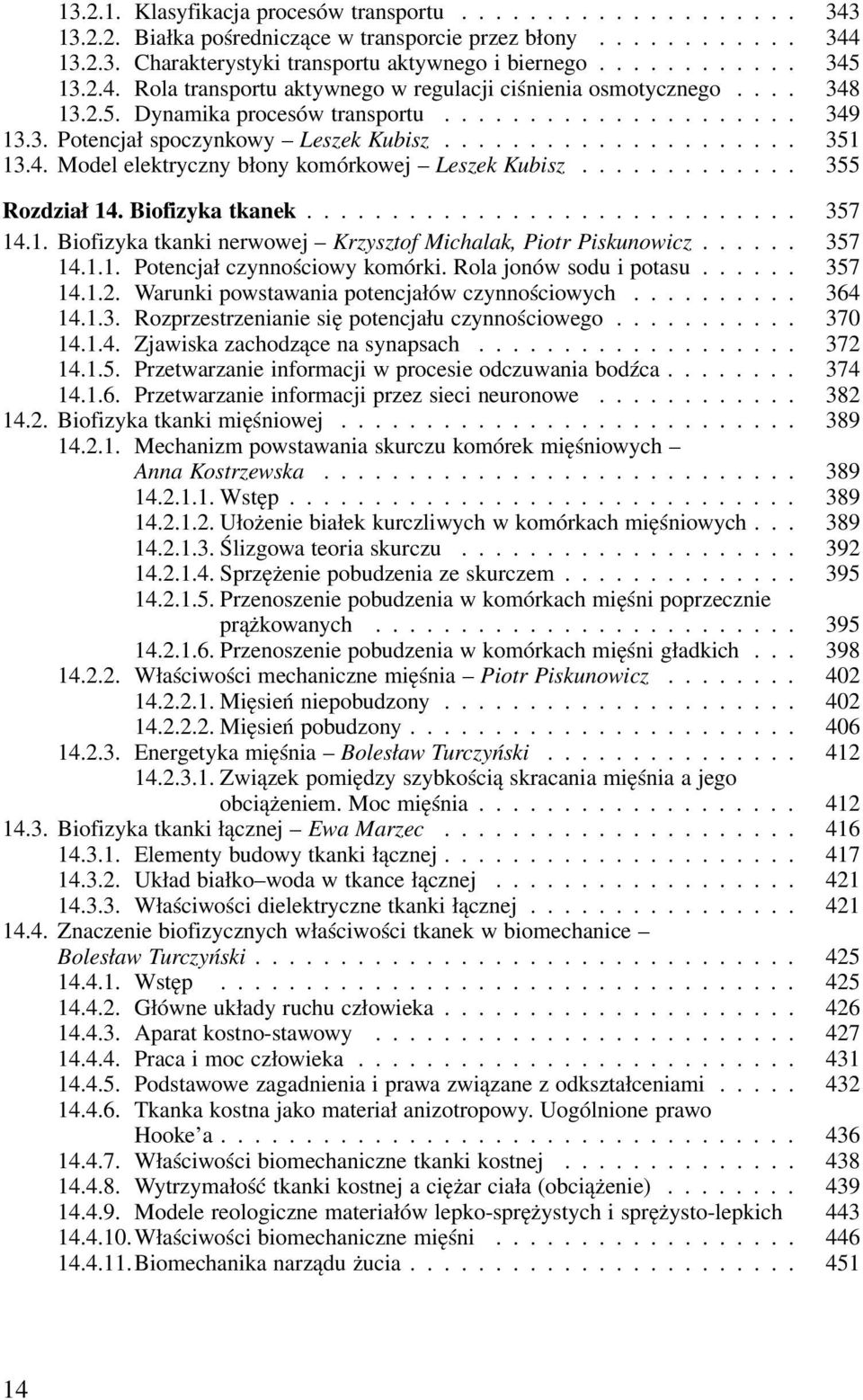 1. Biofizyka tkanki nerwowej Krzysztof Michalak, Piotr Piskunowicz... 357 14.1.1. Potencjał czynnościowy komórki. Rola jonów sodu i potasu... 357 14.1.2.