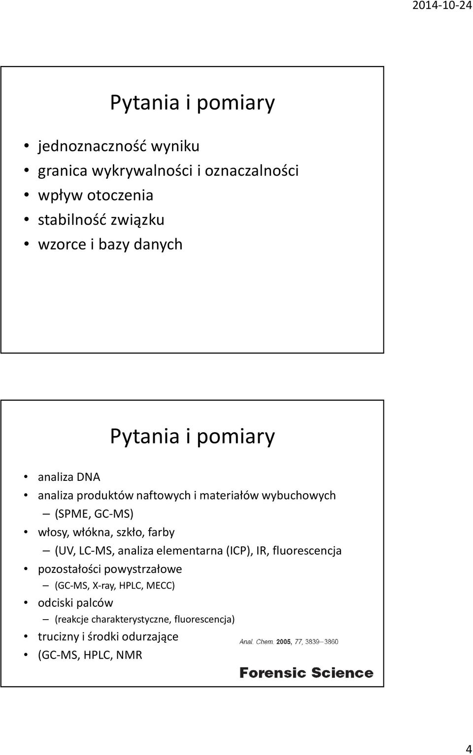 włosy, włókna, szkło, farby (UV, LC-MS, analiza elementarna (ICP), IR, fluorescencja pozostałości powystrzałowe