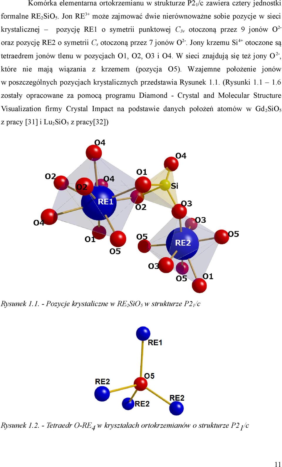 Jony krzemu Si+ otoczone są tetraedrem jonów tlenu w pozycjach O1, O2, O3 i O. W sieci znajdują się też jony O 2-, które nie mają wiązania z krzemem (pozycja O5).