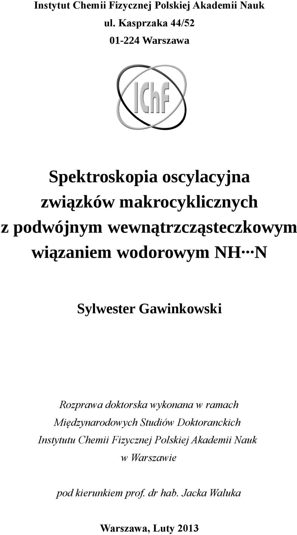 wewnątrzcząsteczkowym wiązaniem wodorowym NH N Sylwester Gawinkowski Rozprawa doktorska wykonana w