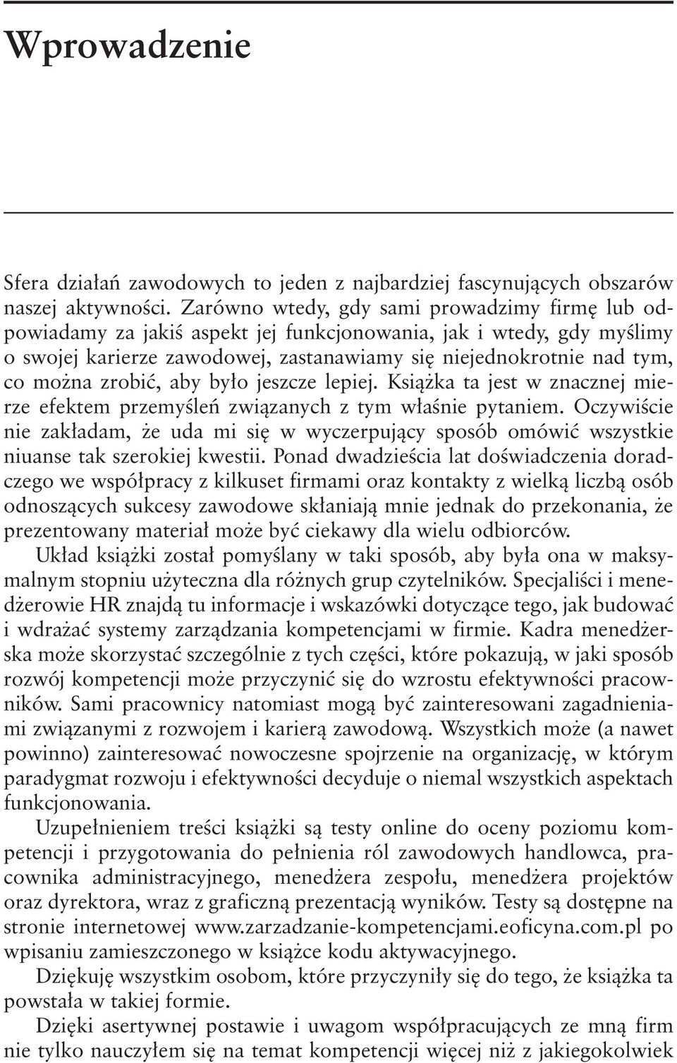 zrobić, aby było jeszcze lepiej. Książka ta jest w znacznej mierze efektem przemyśleń związanych z tym właśnie pytaniem.