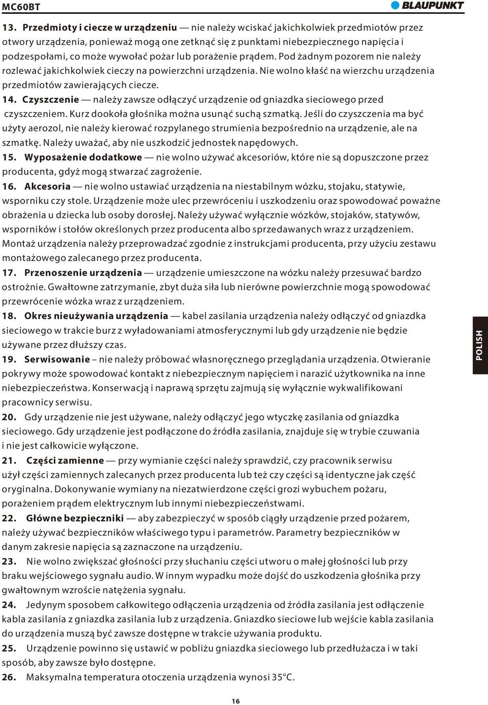 Czyszczenie należy zawsze odłączyć urządzenie od gniazdka sieciowego przed czyszczeniem. Kurz dookoła głośnika można usunąć suchą szmatką.