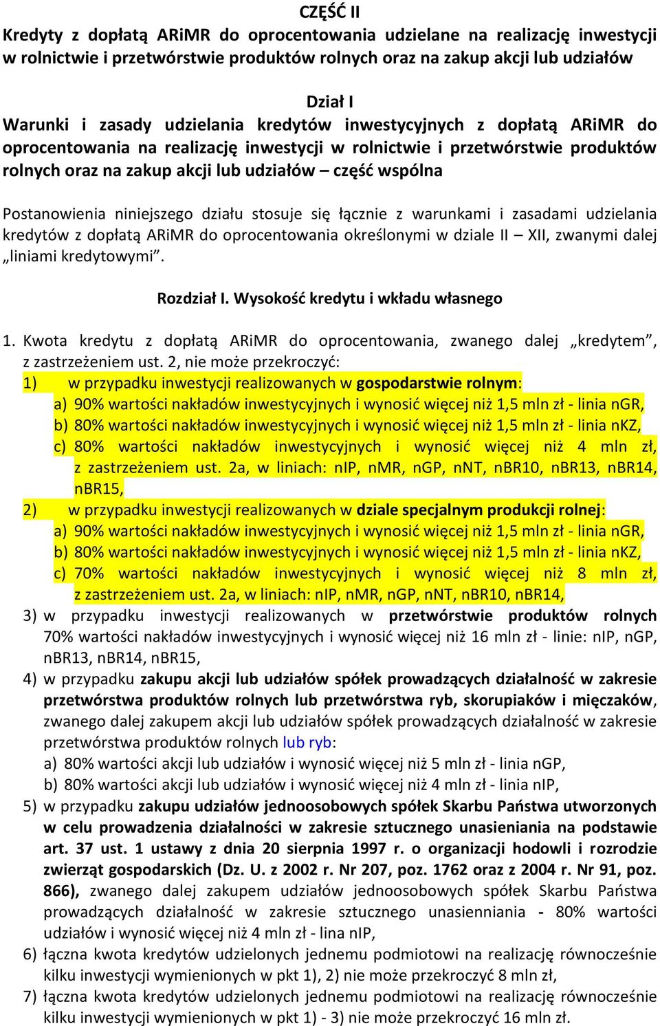 Postanowienia niniejszego działu stosuje się łącznie z warunkami i zasadami udzielania kredytów z dopłatą ARiMR do oprocentowania określonymi w dziale II XII, zwanymi dalej liniami kredytowymi.