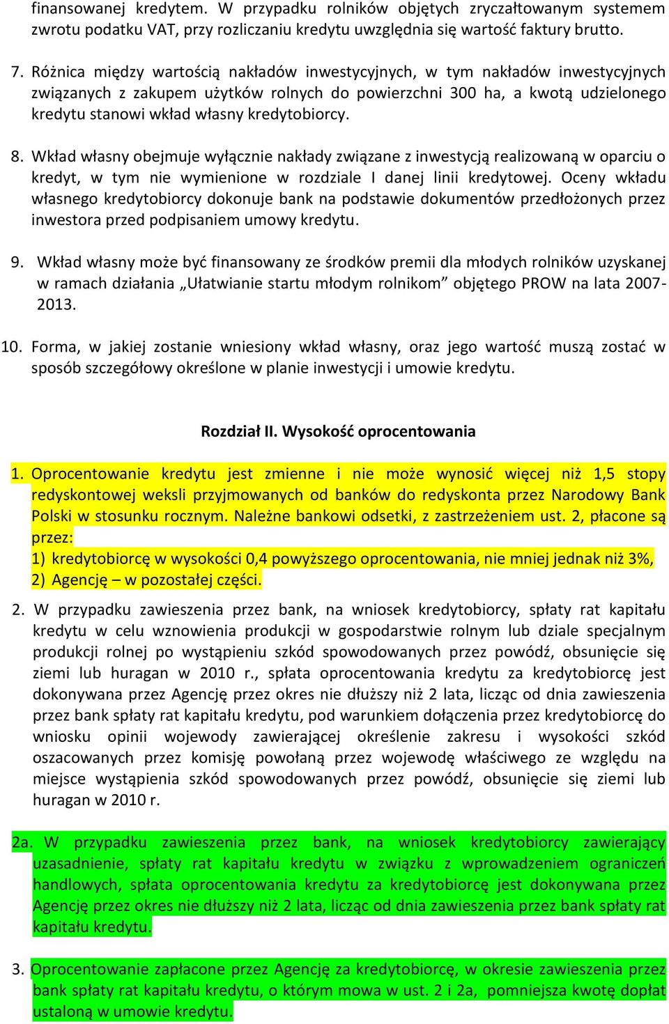 kredytobiorcy. 8. Wkład własny obejmuje wyłącznie nakłady związane z inwestycją realizowaną w oparciu o kredyt, w tym nie wymienione w rozdziale I danej linii kredytowej.