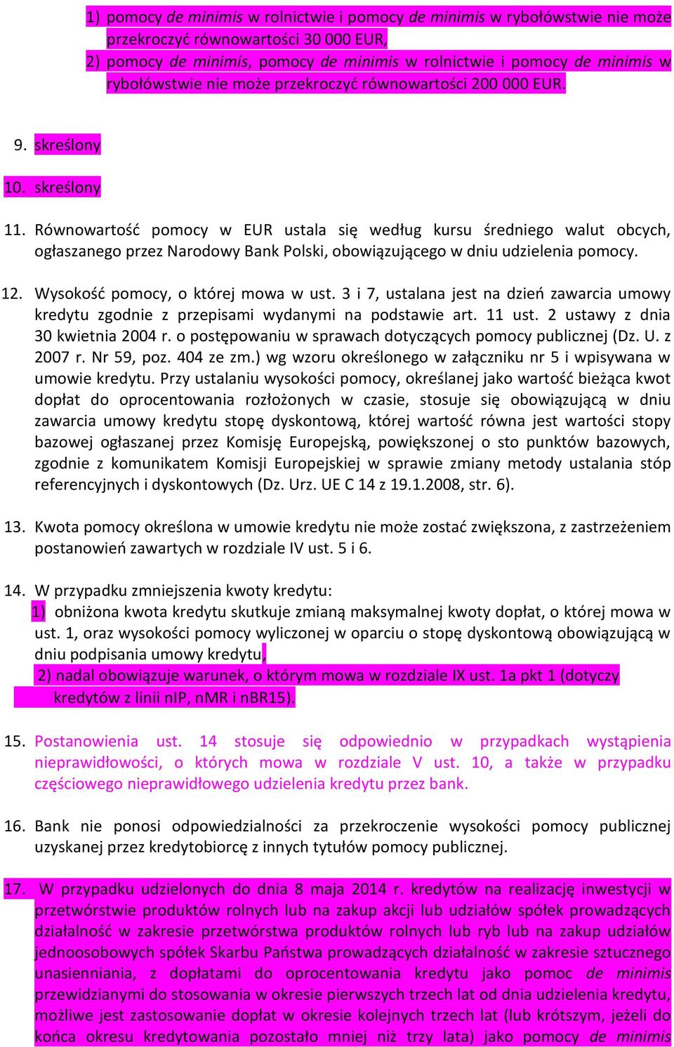 Równowartość pomocy w EUR ustala się według kursu średniego walut obcych, ogłaszanego przez Narodowy Bank Polski, obowiązującego w dniu udzielenia pomocy. 12. Wysokość pomocy, o której mowa w ust.