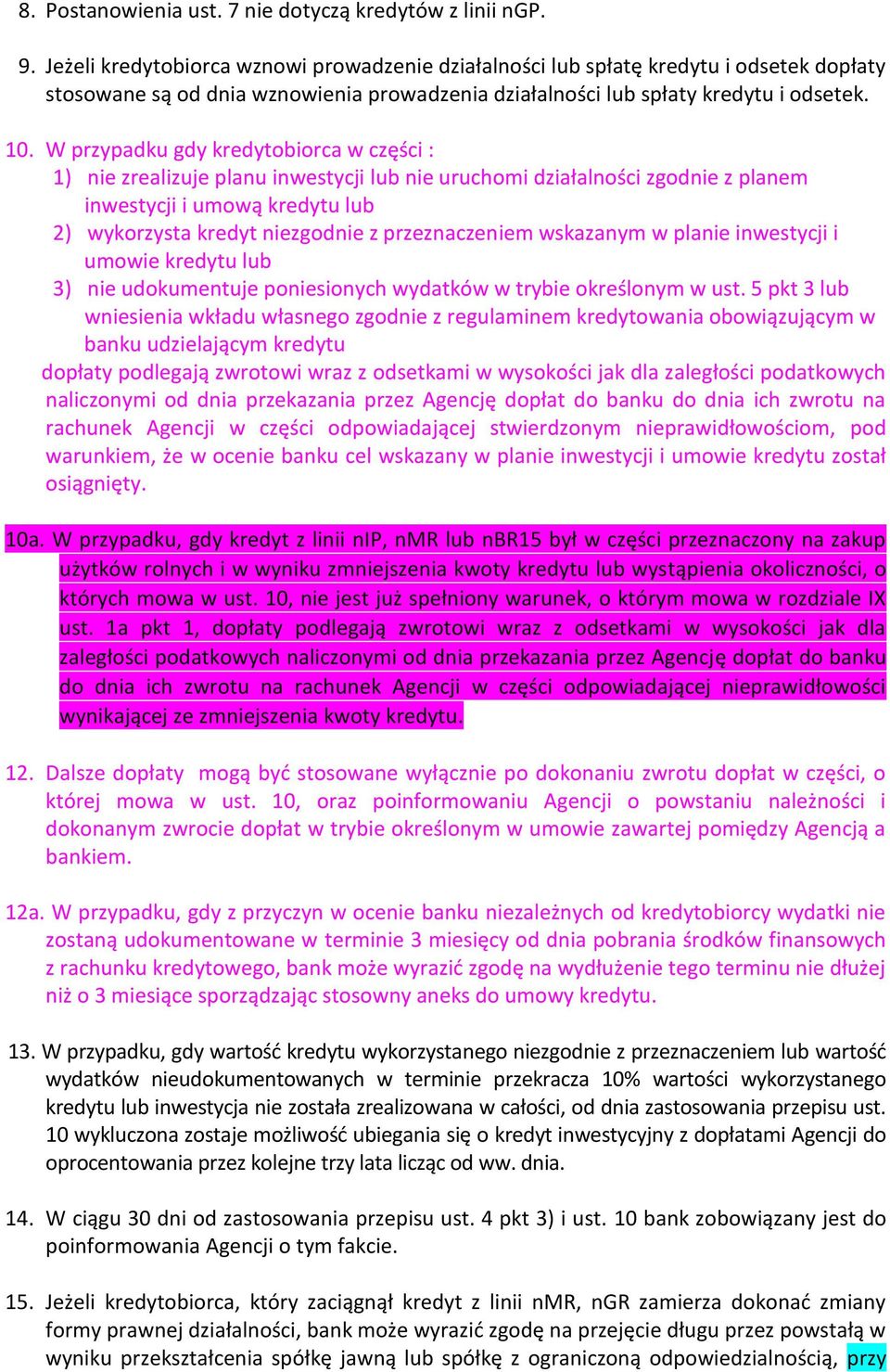 W przypadku gdy kredytobiorca w części : 1) nie zrealizuje planu inwestycji lub nie uruchomi działalności zgodnie z planem inwestycji i umową kredytu lub 2) wykorzysta kredyt niezgodnie z