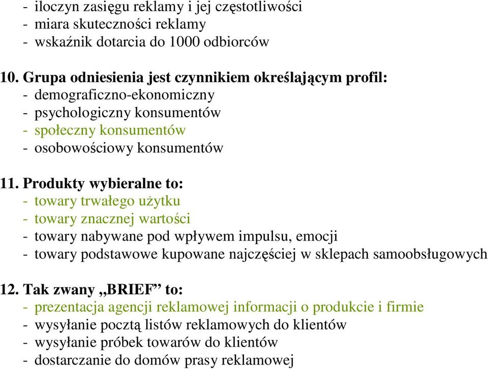 Produkty wybieralne to: - towary trwałego uŝytku - towary znacznej wartości - towary nabywane pod wpływem impulsu, emocji - towary podstawowe kupowane najczęściej w sklepach