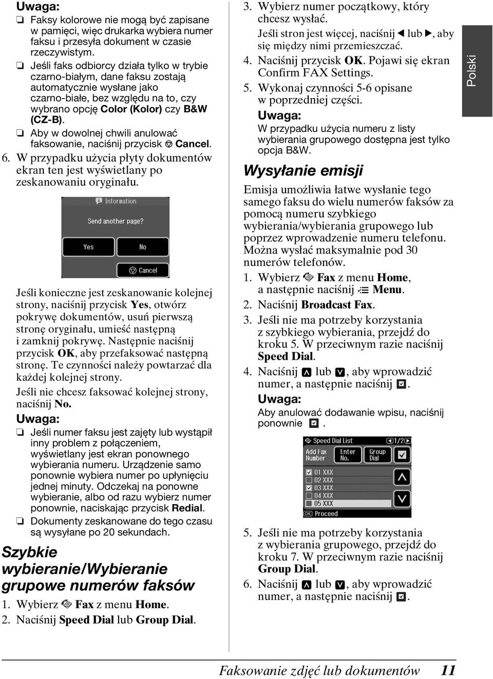Aby w dowolnej chwili anulować faksowanie, naciśnij przycisk y Cancel. 6. W przypadku użycia płyty dokumentów ekran ten jest wyświetlany po zeskanowaniu oryginału.