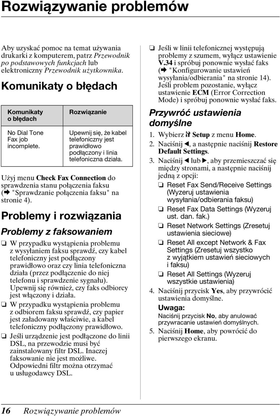 Użyj menu Check Fax Connection do sprawdzenia stanu połączenia faksu (& "Sprawdzanie połączenia faksu" na stronie 4).