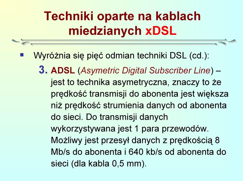 do abonenta jest większa niż prędkość strumienia danych od abonenta do sieci.