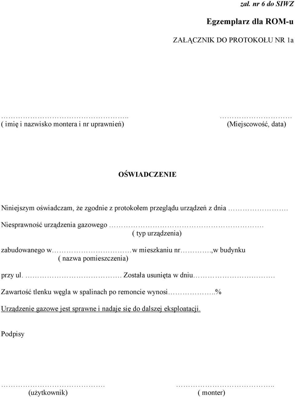 przeglądu urządzeń z dnia. Niesprawność urządzenia gazowego. ( typ urządzenia) zabudowanego w w mieszkaniu nr.