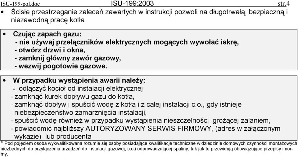 W przypadku wystąpienia awarii należy: - od