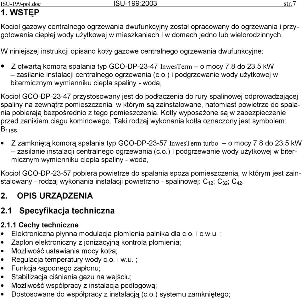 W niniejszej instrukcji opisano kotły gazowe centralnego ogrzewania dwufunkcyjne: Z otwartą komorą spalania typ GCO-DP-23-47 InwesTerm o mocy 7.8 do 23.