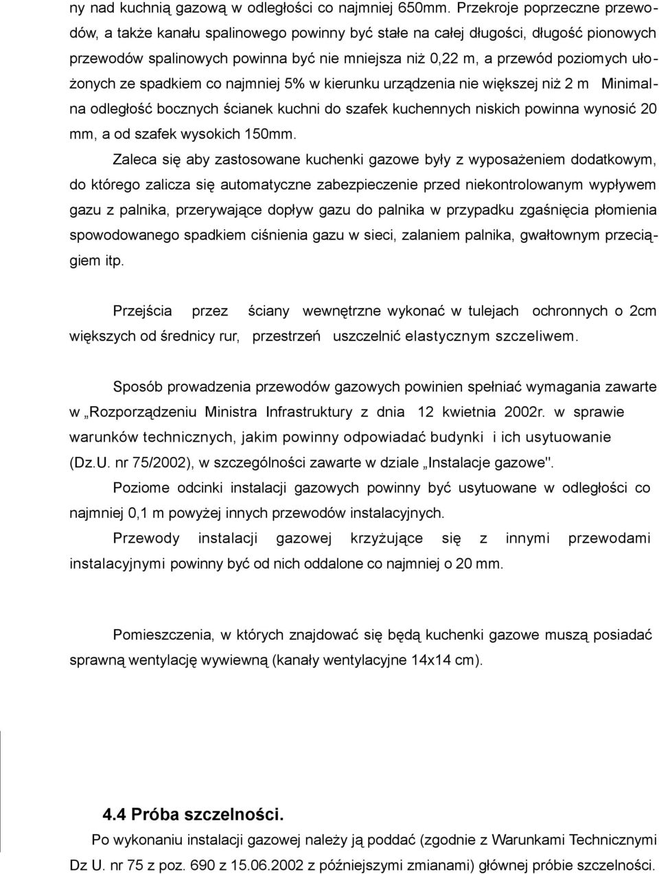 ułożonych ze spadkiem co najmniej 5% w kierunku urządzenia nie większej niż 2 m Minimalna odległość bocznych ścianek kuchni do szafek kuchennych niskich powinna wynosić 20 mm, a od szafek wysokich