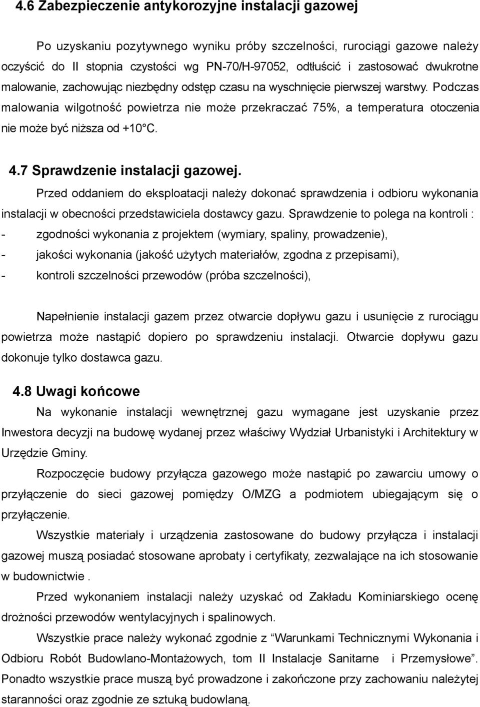 Podczas malowania wilgotność powietrza nie może przekraczać 75%, a temperatura otoczenia nie może być niższa od +10 C. 4.7 Sprawdzenie instalacji gazowej.