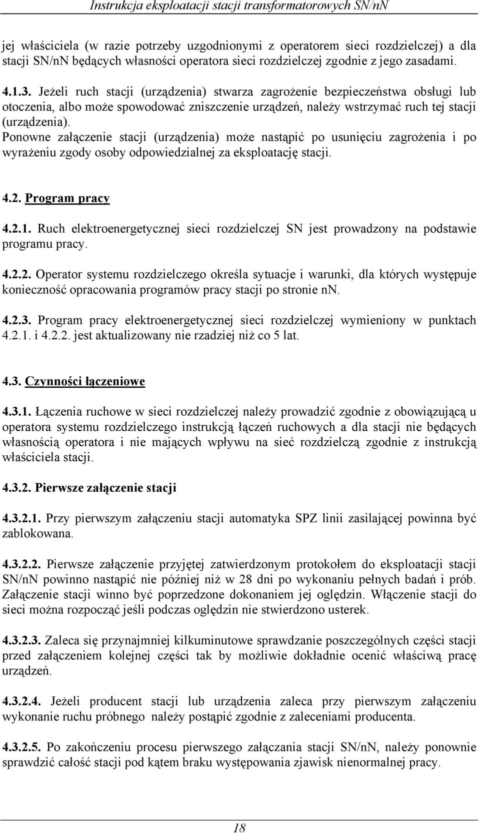 Ponowne załączenie stacji (urządzenia) może nastąpić po usunięciu zagrożenia i po wyrażeniu zgody osoby odpowiedzialnej za eksploatację stacji. 4.2. Program pracy 4.2.1.