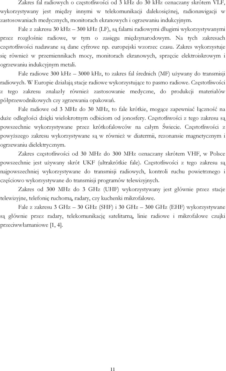 Na tych zakresach częstotliwości nadawane są dane cyfrowe np. europejski wzorzec czasu.