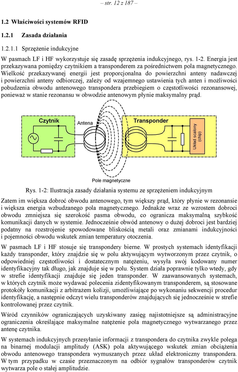 Wielkość przekazywanej energii jest proporcjonalna do powierzchni anteny nadawczej i powierzchni anteny odbiorczej, zależy od wzajemnego ustawienia tych anten i możliwości pobudzenia obwodu