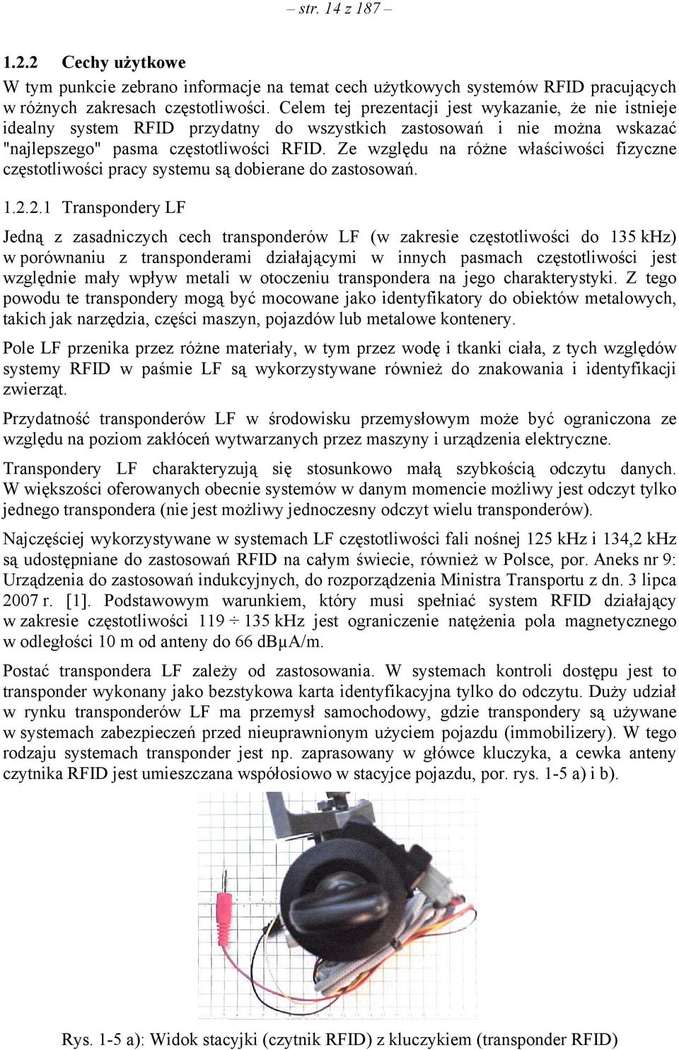 Ze względu na różne właściwości fizyczne częstotliwości pracy systemu są dobierane do zastosowań. 1.2.