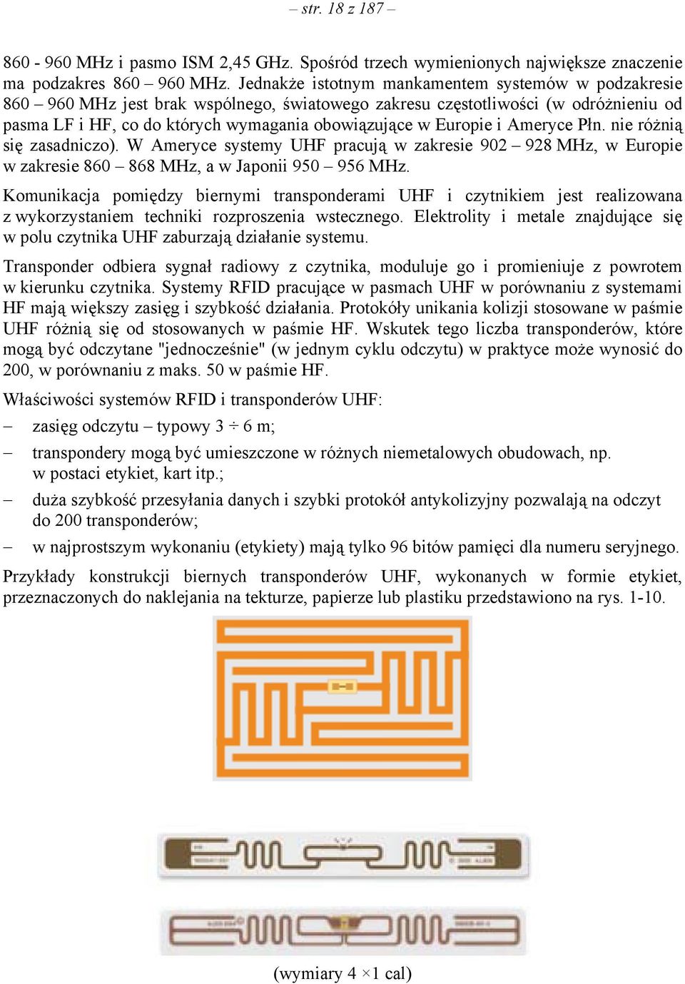 i Ameryce Płn. nie różnią się zasadniczo). W Ameryce systemy UHF pracują w zakresie 902 928 MHz, w Europie w zakresie 860 868 MHz, a w Japonii 950 956 MHz.