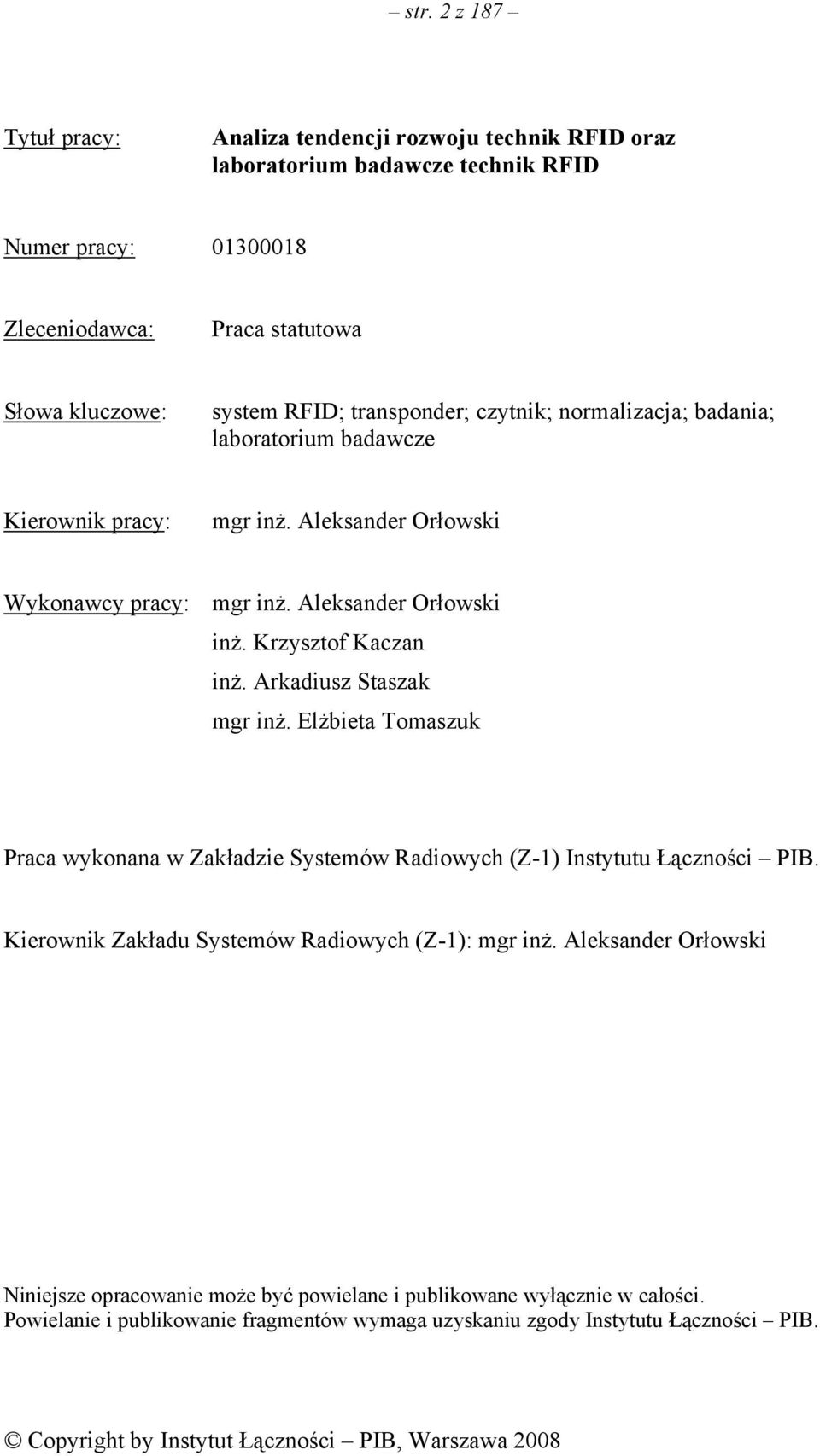 Arkadiusz Staszak mgr inż. Elżbieta Tomaszuk Praca wykonana w Zakładzie Systemów Radiowych (Z-1) Instytutu Łączności PIB. Kierownik Zakładu Systemów Radiowych (Z-1): mgr inż.