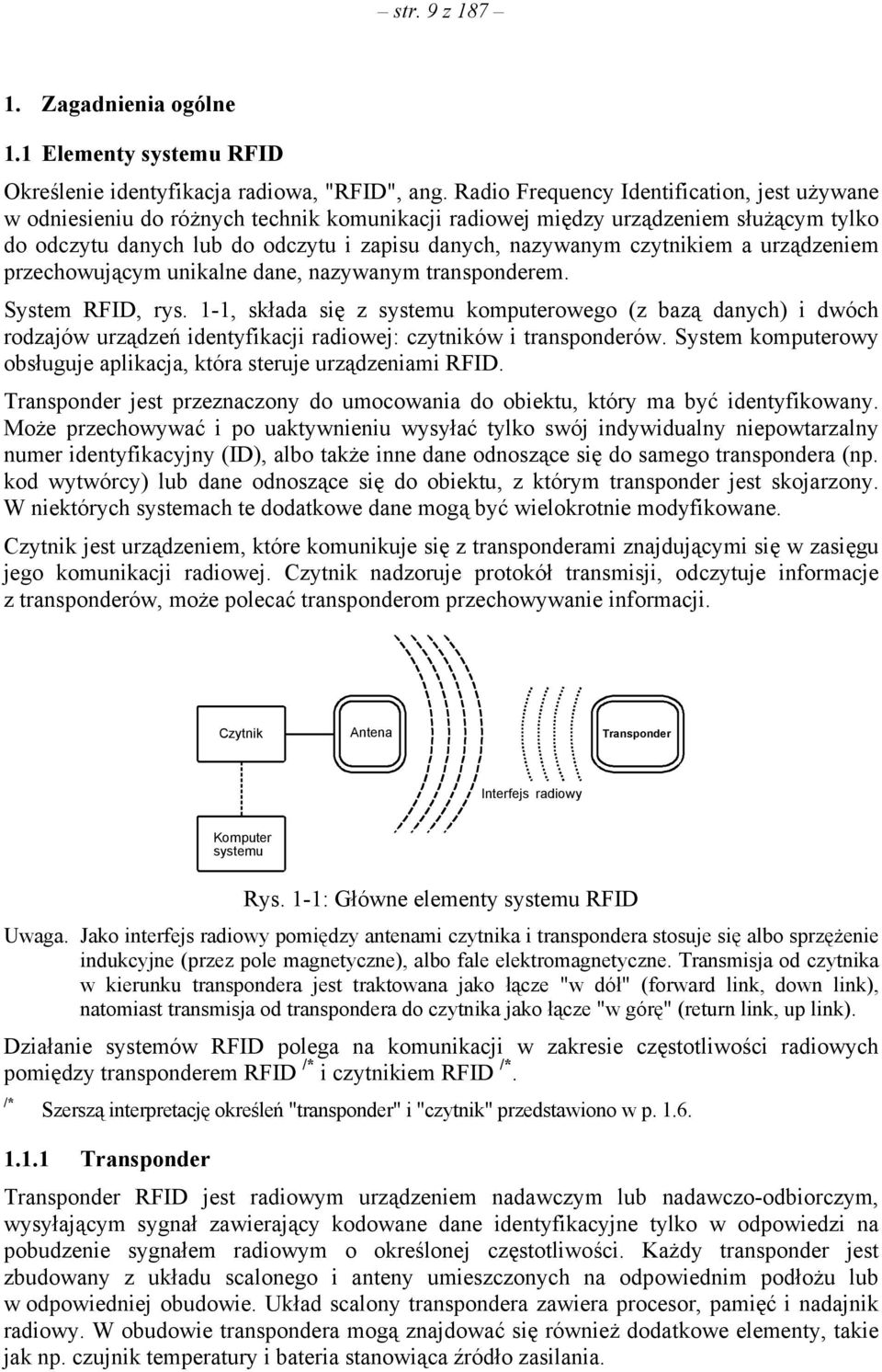 czytnikiem a urządzeniem przechowującym unikalne dane, nazywanym transponderem. System RFID, rys.