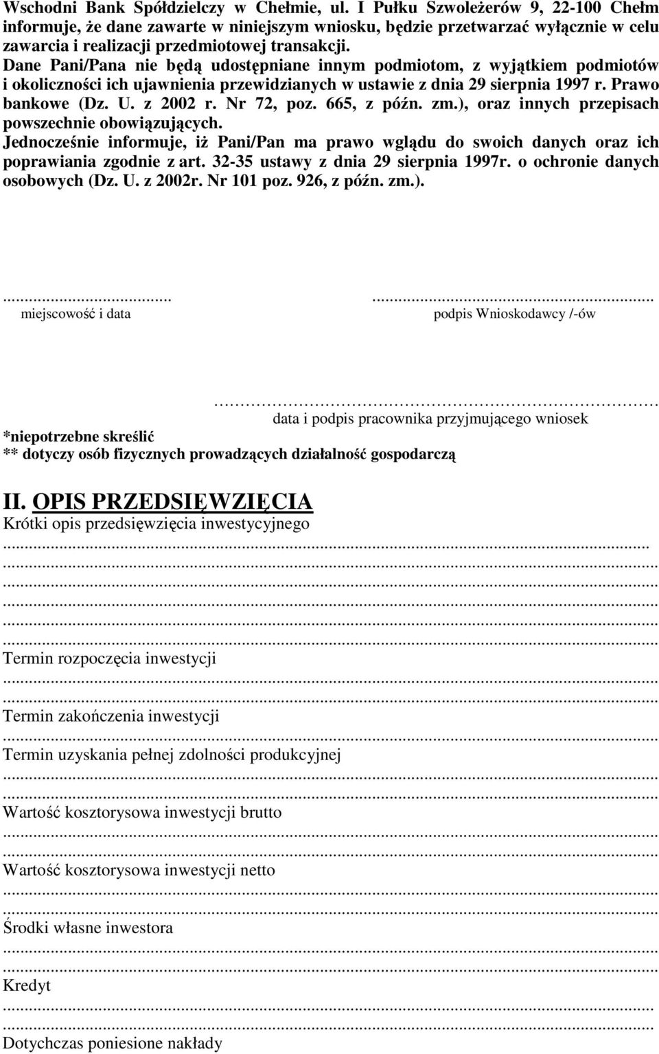 Dane Pani/Pana nie będą udostępniane innym podmiotom, z wyjątkiem podmiotów i okoliczności ich ujawnienia przewidzianych w ustawie z dnia 29 sierpnia 1997 r. Prawo bankowe (Dz. U. z 2002 r.