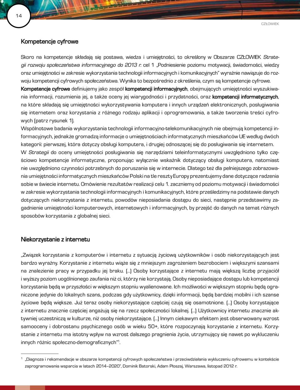 społeczeństwa. Wynika to bezpośrednio z określenia, czym są kompetencje cyfrowe.