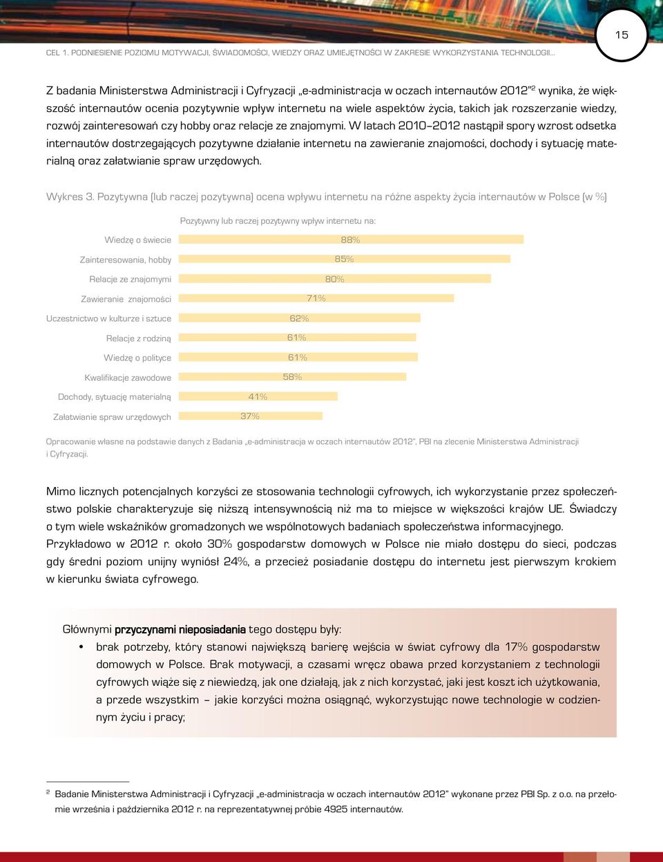2 wynika, że większość internautów ocenia pozytywnie wpływ internetu na wiele aspektów życia, takich jak rozszerzanie wiedzy, rozwój zainteresowań czy hobby oraz relacje ze znajomymi.