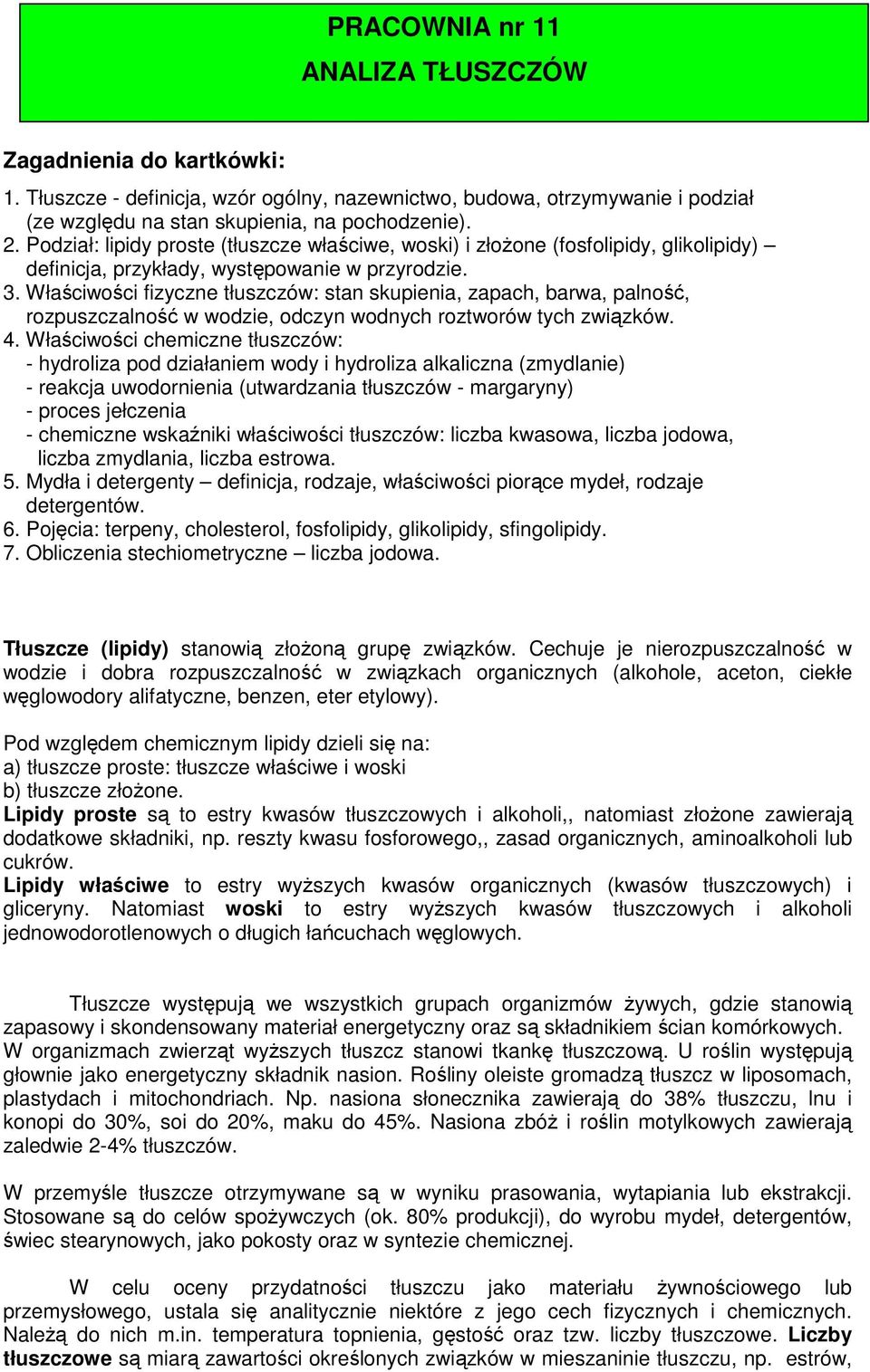 Właściwości fizyczne tłuszczów: stan skupienia, zapach, barwa, palność, rozpuszczalność w wodzie, odczyn wodnych roztworów tych związków. 4.