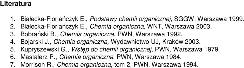 , Chemia organiczna, Wydawnictwo UJ, Kraków 2003. 5. Kupryszewski G.
