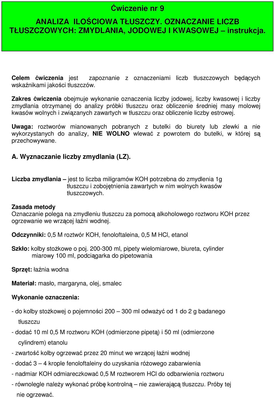 Zakres ćwiczenia obejmuje wykonanie oznaczenia liczby jodowej, liczby kwasowej i liczby zmydlania otrzymanej do analizy próbki tłuszczu oraz obliczenie średniej masy molowej kwasów wolnych i