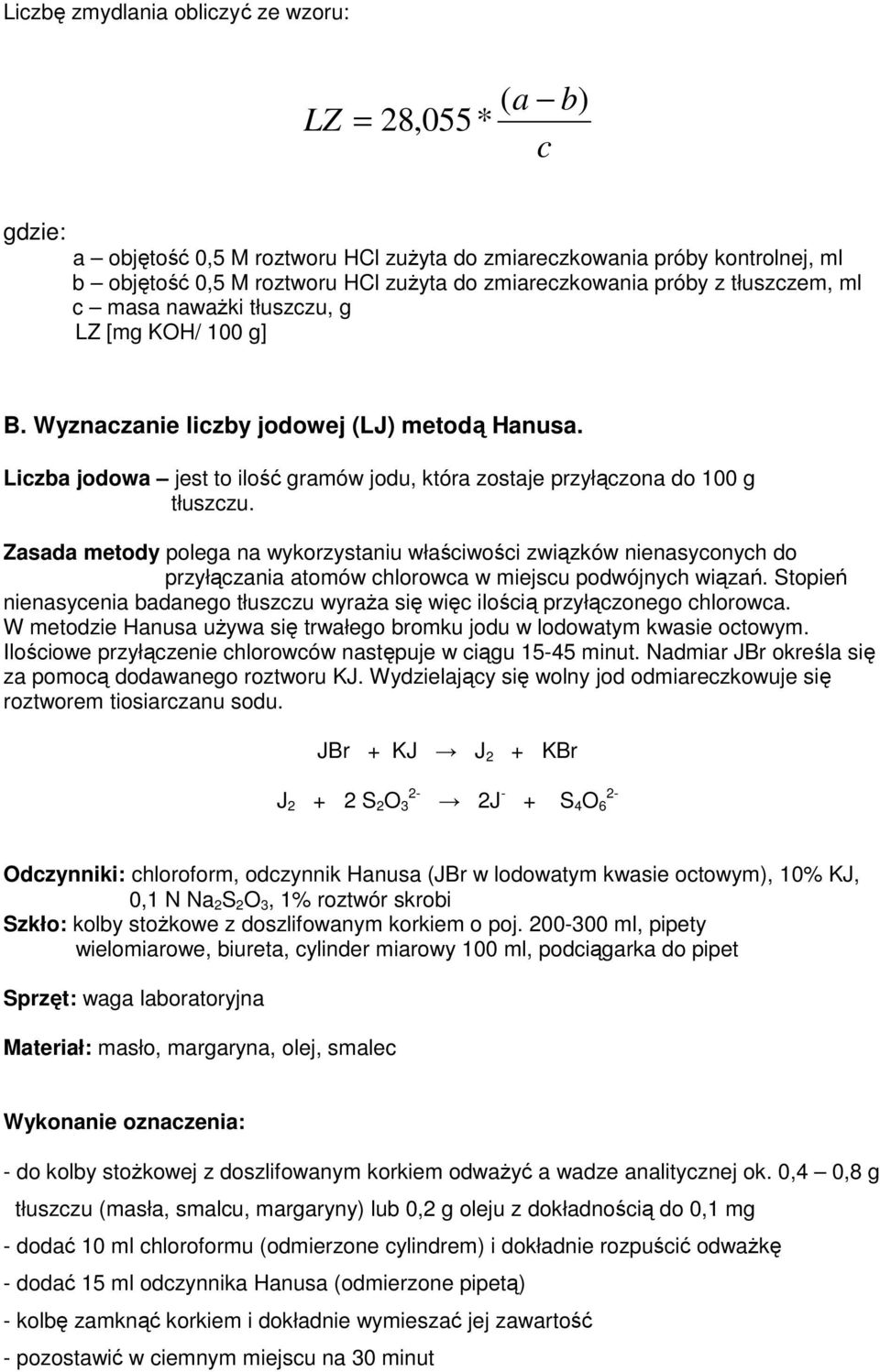 Liczba jodowa jest to ilość gramów jodu, która zostaje przyłączona do 100 g tłuszczu.