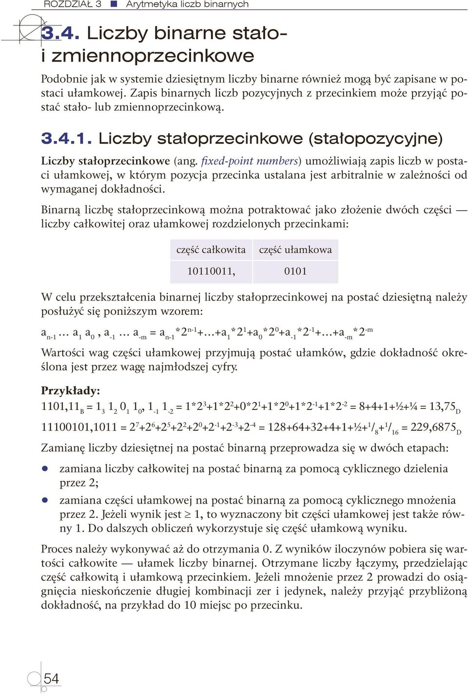 fixed-point numbers) umożliwiają zapis liczb w postaci ułamkowej, w którym pozycja przecinka ustalana jest arbitralnie w zależności od wymaganej dokładności.