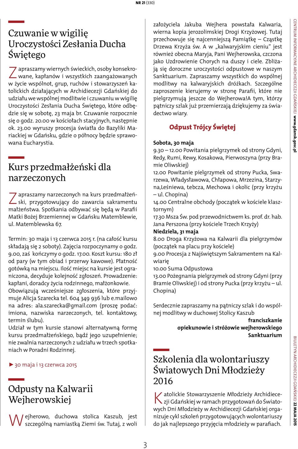 Czuwanie rozpocznie się o godz. 20.00 w kościołach stacyjnych, następnie ok. 23.00 wyruszy procesja światła do Bazyliki Mariackiej w Gdańsku, gdzie o północy będzie sprawowana Eucharystia.