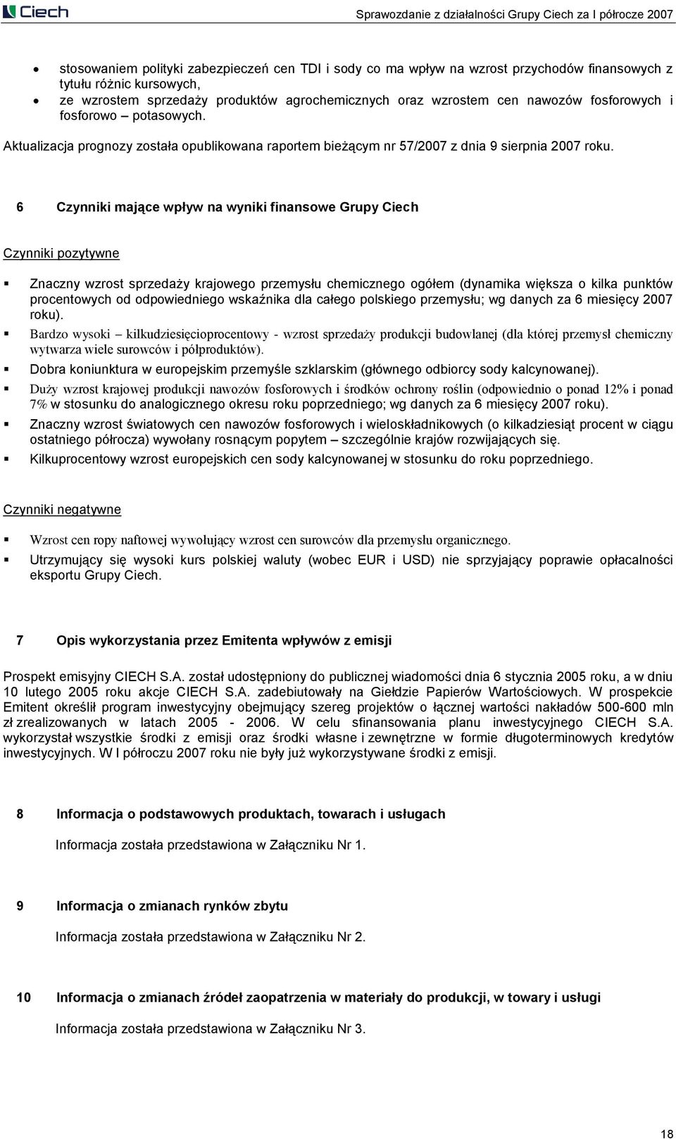 6 Czynniki mające wpływ na wyniki finansowe Grupy Ciech Czynniki pozytywne Znaczny wzrost sprzedaży krajowego przemysłu chemicznego ogółem (dynamika większa o kilka punktów procentowych od