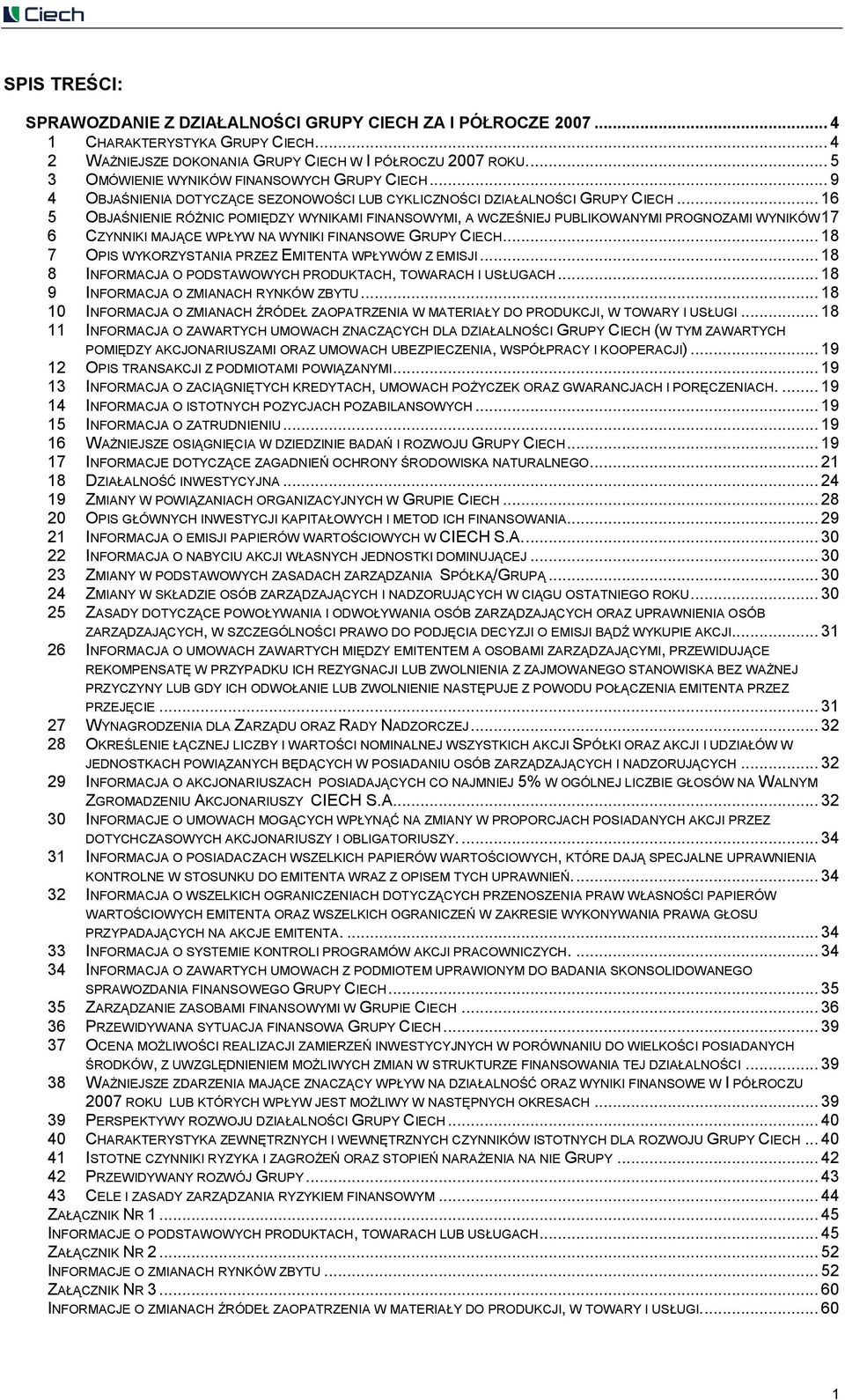 .. 16 5 OBJAŚNIENIE RÓŻNIC POMIĘDZY WYNIKAMI FINANSOWYMI, A WCZEŚNIEJ PUBLIKOWANYMI PROGNOZAMI WYNIKÓW 17 6 CZYNNIKI MAJĄCE WPŁYW NA WYNIKI FINANSOWE GRUPY CIECH.