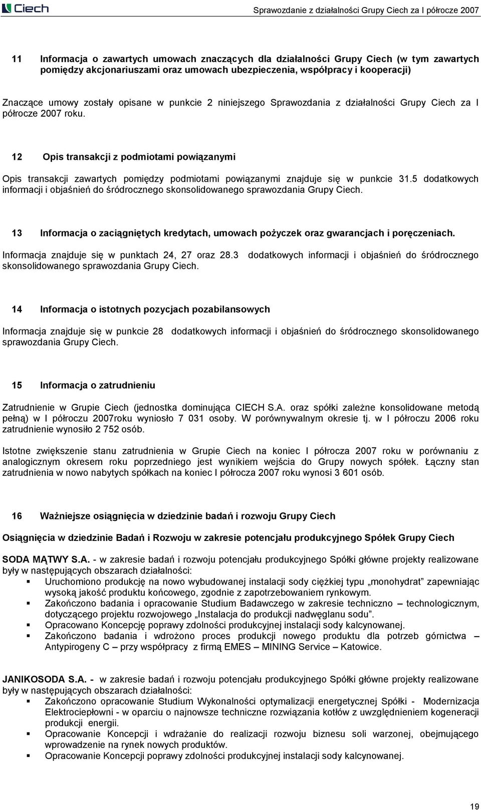 12 Opis transakcji z podmiotami powiązanymi Opis transakcji zawartych pomiędzy podmiotami powiązanymi znajduje się w punkcie 31.