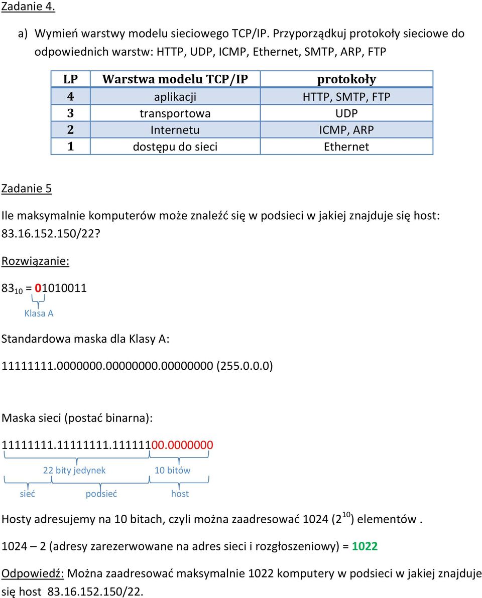 ARP 1 dostępu do sieci Ethernet Zadanie 5 Ile maksymalnie komputerów może znaleźć się w podsieci w jakiej znajduje się host: 83.16.152.150/22?