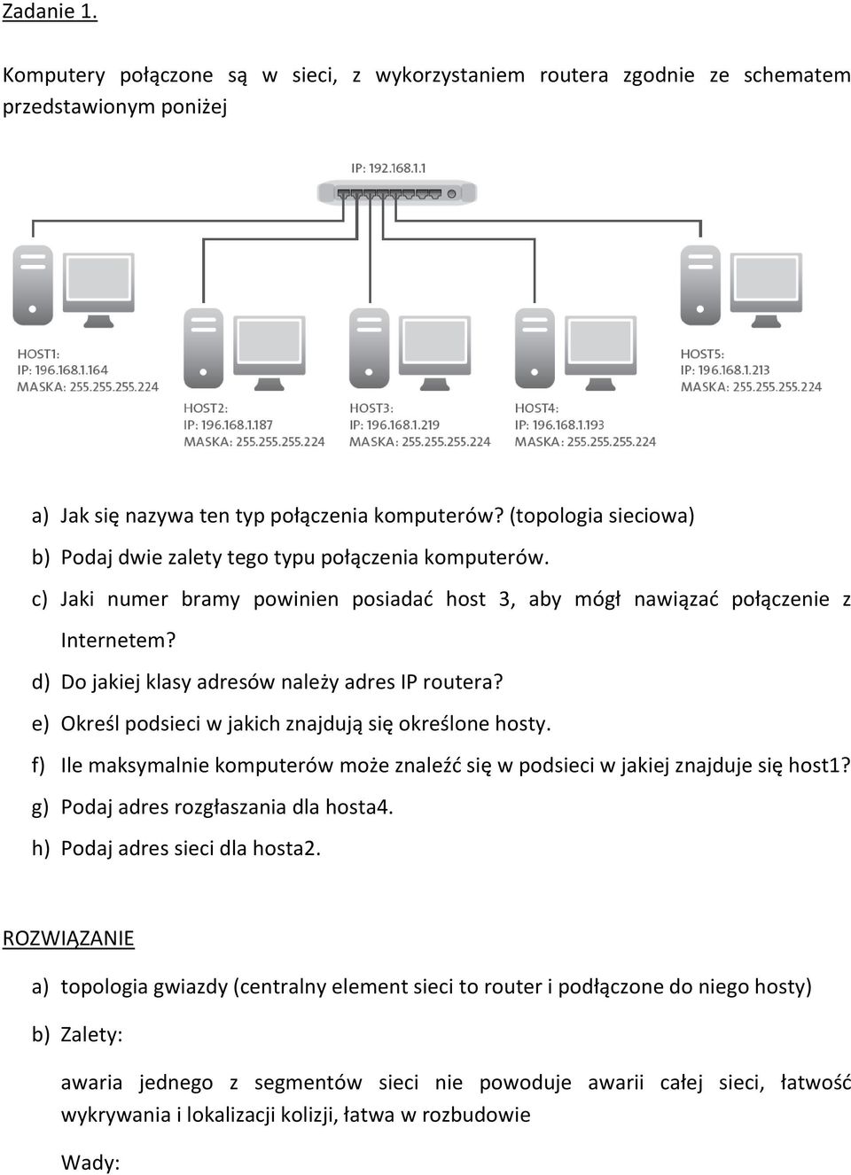 d) Do jakiej klasy adresów należy adres IP routera? e) Określ podsieci w jakich znajdują się określone hosty. f) Ile maksymalnie komputerów może znaleźć się w podsieci w jakiej znajduje się host1?