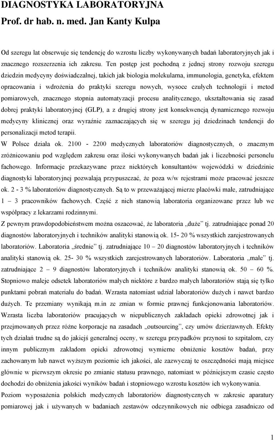 nowych, wysoce czułych technologii i metod pomiarowych, znacznego stopnia automatyzacji procesu analitycznego, ukształtowania się zasad dobrej praktyki laboratoryjnej (GLP), a z drugiej strony jest