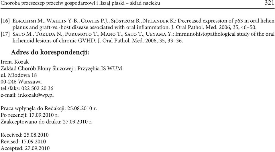 , Sato T., Ueyama Y.: Immunohistopathological study of the oral lichenoid lesions of chronic GVHD. J. Oral Pathol. Med. 2006, 35, 33 36.